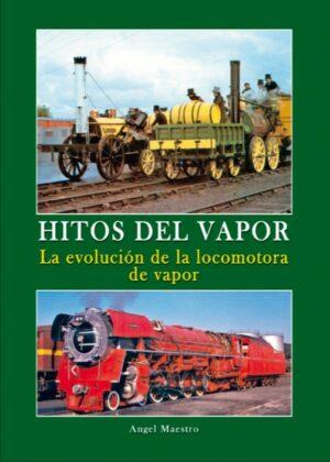 Hitos del Vapor. La evolución de la locomotora de vapor.