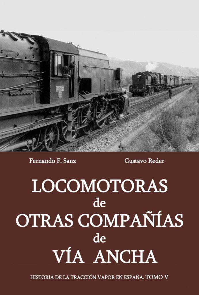 Historia de la Tracción Vapor en España. Tomo V. Locomotoras de otras compañías de vía ancha.