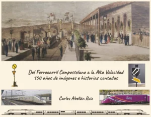 Del Ferrocarril Compostelano a la Alta Velocidad