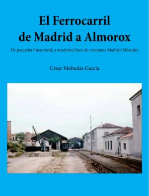 El Ferrocarril de Madrid a Almorox