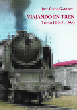 Viajando en tren. Tomo 1 (1947-1986)